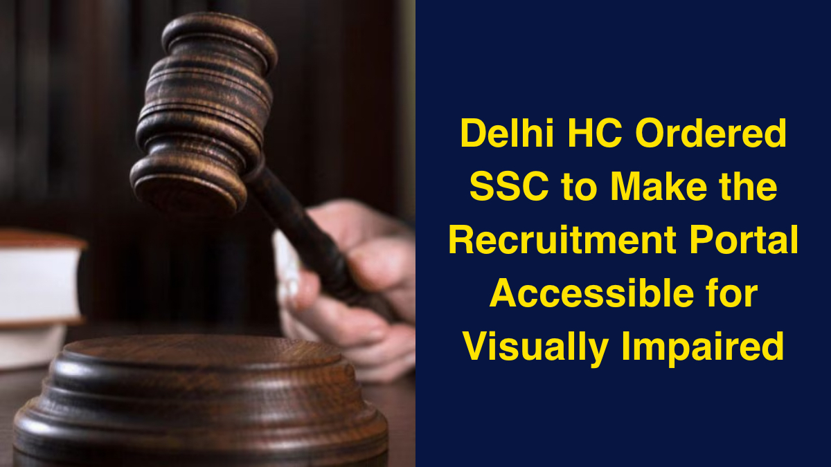 Delhi HC Ordered SSC to Make the Recruitment Portal Accessible for Visually Impaired.jpg